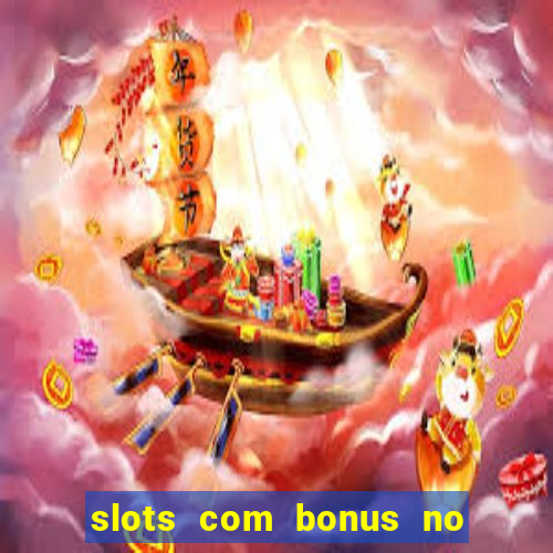 slots com bonus no cadastro e saque free